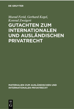 Gutachten zum Internationalen und Ausländischen Privatrecht von Ferid,  Murad, Kegel,  Gerhard, Zweigert,  Konrad