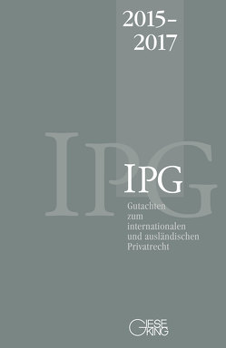 Gutachten zum internationalen und ausländischen Privatrecht (IPG) 2015-2017 von Basedow,  Jürgen, Lorenz,  Stephan, Mansel,  Heinz-Peter