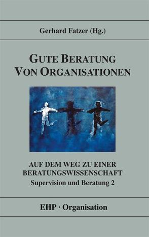 Gute Beratung von Organisationen – Auf dem Weg zu einer  Beratungswissenschaft von Deix,  Gerald, Fatzer,  Gerhard, Looss,  Wolfgang, Möller,  Heidi, Rappe-Giesecke,  Kornelia, Schreyögg,  Astrid, Sutrich,  Othmar, Wimmer,  Rudolf