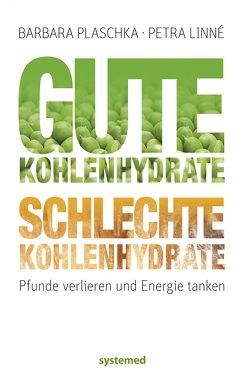 Gute Kohlenhydrate – schlechte Kohlenhydrate von Linné,  Petra, Plaschka,  Barbara