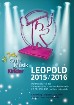 Gute Musik für Kinder. LEOPOLD. Der Medienpreis des Verbandes deutscher… / Gute Musik für Kinder LEOPOLD 2015/2017
