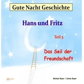 Gute-Nacht-Geschichte: Hans und Fritz – Das Seil der Freundschaft von Bauer,  Carina, Bauer,  Michael