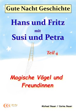 Gute-Nacht-Geschichte: Hans und Fritz mit Susi und Petra – Magische Vögel und Freundinnen von Bauer,  Carina, Bauer,  Michael