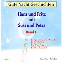 Gute-Nacht-Geschichten: Hans und Fritz mit Susi und Petra – Band I von Bauer,  Carina, Bauer,  Michael