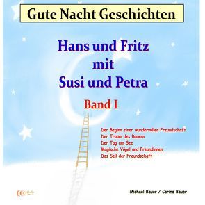 Gute-Nacht-Geschichten: Hans und Fritz mit Susi und Petra – Band I von Bauer,  Carina, Bauer,  Michael