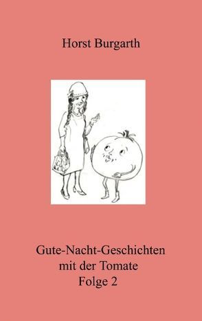 Gute-Nacht-Geschichten mit der Tomate Folge 2 von Burgarth,  Horst