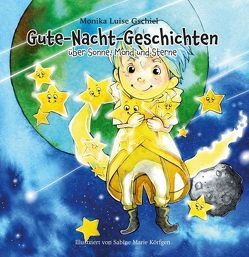 Gute-Nacht-Geschichten über Sonne, Mond und Sterne von Gschiel,  Monika Luise, Marie Körfgen,  Sabine