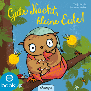 Gute Nacht, kleine Eule! von Jacobs,  Tanja, Weber,  Susanne