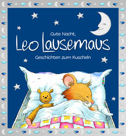 Gute Nacht, Leo Lausemaus: Geschichten zum Kuscheln von Campanella,  Marco, Witt,  Sophia