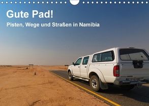 Gute Pad! Pisten, Wege und Straßen in Namibia (Wandkalender 2018 DIN A4 quer) von Wolf,  Gerald