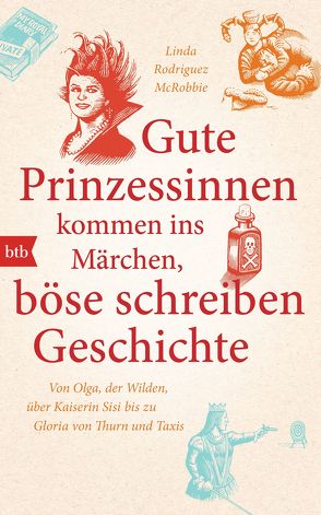 Gute Prinzessinnen kommen ins Märchen, böse schreiben Geschichte von Rodriguez McRobbie,  Linda, Smith,  Douglas, Volk,  Katharina