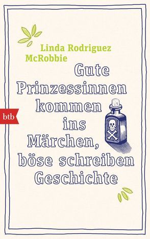 Gute Prinzessinnen kommen ins Märchen, böse schreiben Geschichte von Rodriguez McRobbie,  Linda, Smith,  Douglas, Volk,  Katharina