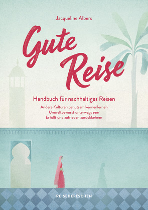 Gute Reise: Handbuch für nachhaltiges Reisen von Albers,  Jacqueline