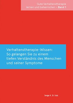 Gute Verhaltenstherapie lernen und beherrschen Band 1 Verhaltenstherapie-Wissen von Sulz,  Serge K. D.