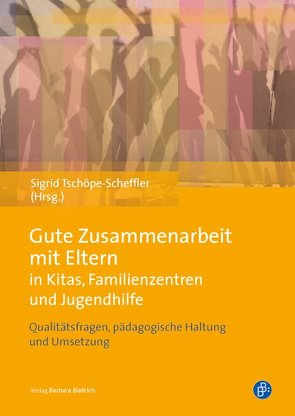 Gute Zusammenarbeit mit Eltern in Kitas, Familienzentren und Jugendhilfe von Tschöpe-Scheffler,  Sigrid