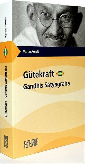 Gütekraft – Gandhis Satyagraha von Arnold,  Martin