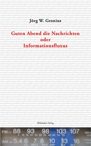 Guten Abend die Nachrichten oder Informationsfluxus von Gronius,  Jörg W.