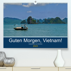 Guten Morgen, Vietnam! (Premium, hochwertiger DIN A2 Wandkalender 2023, Kunstdruck in Hochglanz) von chutay68