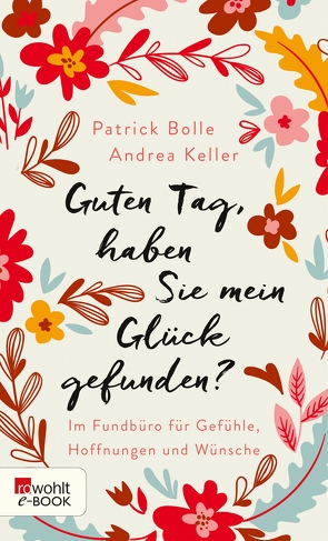 Guten Tag, haben Sie mein Glück gefunden? von Bolle,  Patrick, Keller,  Andrea