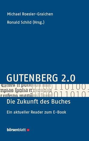 Gutenberg 2.0 – die Zukunft des Buches von Roesler-Graichen,  Michael, Schild,  Ronald