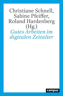 Gutes Arbeiten im digitalen Zeitalter von Bauer,  Wilhelm, Busemeyer,  Marius, Butello,  Florian, Faßler,  Manfred, Hahn,  Hans Peter, Hardenberg,  Roland, Hirsch-Kreinsen,  Hartmut, Honneth,  Axel, Jürgens,  Ulrich, King,  Vera, Langebruch,  Fabian, Möreke,  Mathias, Pfeiffer,  Sabine, Schnell,  Christiane, Staab,  Philipp, Wessler,  Hartmut