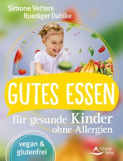 Gutes Essen für gesunde Kinder ohne Allergien von Dahlke,  Ruediger, Vetters,  Simone