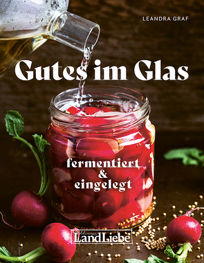 Gutes im Glas – Fermentiert & Eingemacht: von Graf,  Leandra