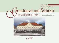 Gutshäuser und Schlösser in Mecklenburg Teil 4 von Kobsch,  Andre, Matuschat,  Jörg, Zander,  Ilka