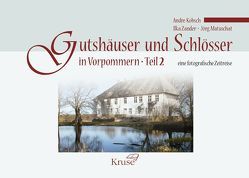 Gutshäuser und Schlösser in Vorpommern Teil 2 von Kobsch,  Andre, Matuschat,  Jörg, Zander,  Ilka