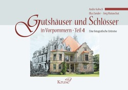 Gutshäuser und Schlösser in Vorpommern. Teil 4. von Kobsch,  Andre, Matuschat,  Jörg, Zander,  Ilka