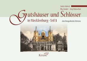 Gutshäuser und Schlösser in Mecklenburg Teil 3 von Kobsch,  Andre, Matuschat,  Jörg, Zander,  Ilka