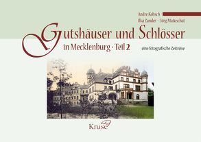 Gutshäuser und Schlösser in Mecklenburg Teil 2 von Kobsch,  Andre, Matuschat,  Jörg, Zander,  Ilka