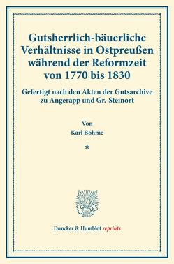 Gutsherrlich-bäuerliche Verhältnisse in Ostpreußen während der Reformzeit von 1770 bis 1830. von Boehme,  Karl