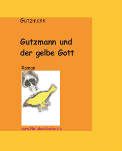 Gutzmann und der gelbe Gott von Gutzmann