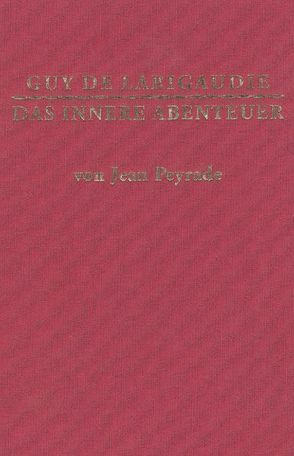 Guy de Larigaudie – das innere Abenteuer von Deuerling,  Hubertus, Hinkel,  Klaus, Peyrade,  Jean