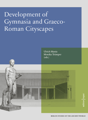 Development of Gymnasia and Graeco-Roman Cityscapes von Mania,  Ulrich, Trümper,  Monika