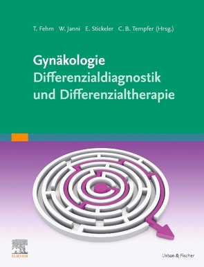 Gynäkologie – Differenzialdiagnostik und Differenzialtherapie von Fehm,  Tanja, Janni,  Wolfgang, Stickeler,  Elmar, Tempfer,  Clemens