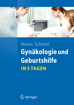 Gynäkologie und Geburtshilfe…in 5 Tagen von Maass,  Nicolai, Schiessl,  Barbara