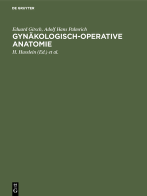Gynäkologisch-operative Anatomie von Amreich,  I., Gitsch,  Eduard, Husslein,  H., Palmrich,  Adolf Hans