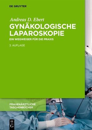 Gynäkologische Laparoskopie von Ebert,  Andreas D.