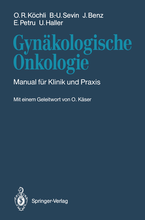 Gynäkologische Onkologie von Benz,  Jörg, Haller,  Urs, Käser,  O., Köchli,  Ossi R., Petru,  Edgar, Sevin,  Bernd-Uwe