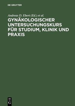 Gynäkologischer Untersuchungskurs für Studium, Klinik und Praxis von Ebert,  Andreas D., Weitzel,  Hans K.