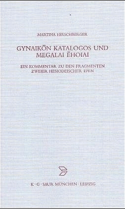 Gynaikon Katalogos und Megalai Ehoiai von Hirschberger,  Martina