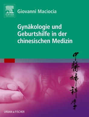 Gynäkologie und Geburtshilfe in der chinesischen Medizin von Maciocia,  Giovanni