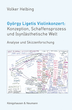 György Ligetis Violinkonzert: Konzeption, Schaffensprozess und (syn)ästhetische Welt von Helbing,  Volker
