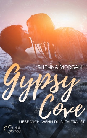 Gypsy Cove: Liebe mich, wenn du dich traust von Morgan,  Rhenna, Weisenberger,  Julia