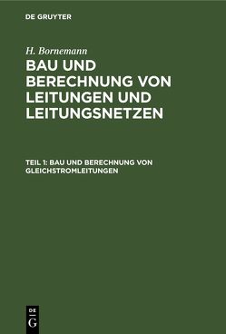 H. Bornemann: Bau und Berechnung von Leitungen und Leitungsnetzen / Bau und Berechnung von Gleichstromleitungen von Bornemann,  H.