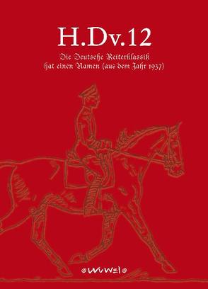 H.Dv.12 – Die Deutsche Reiterklassik hat einen Namen von Gistl,  Sabine, Sonntag,  Isabella