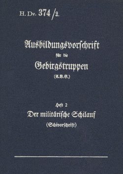 H.Dv. 374/2 Ausbildungsvorschrift für die Gebirgstruppen – Heft 2 Der militärische Schilauf von Heise,  Thomas