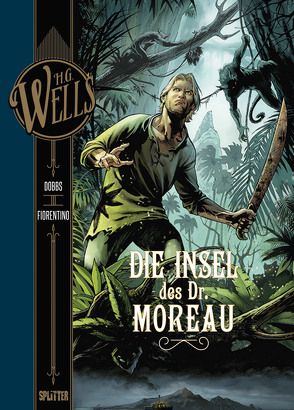 H.G. Wells. Band 4: Die Insel des Dr. Moreau von Dobbs, Fiorentino,  Fabrizio
